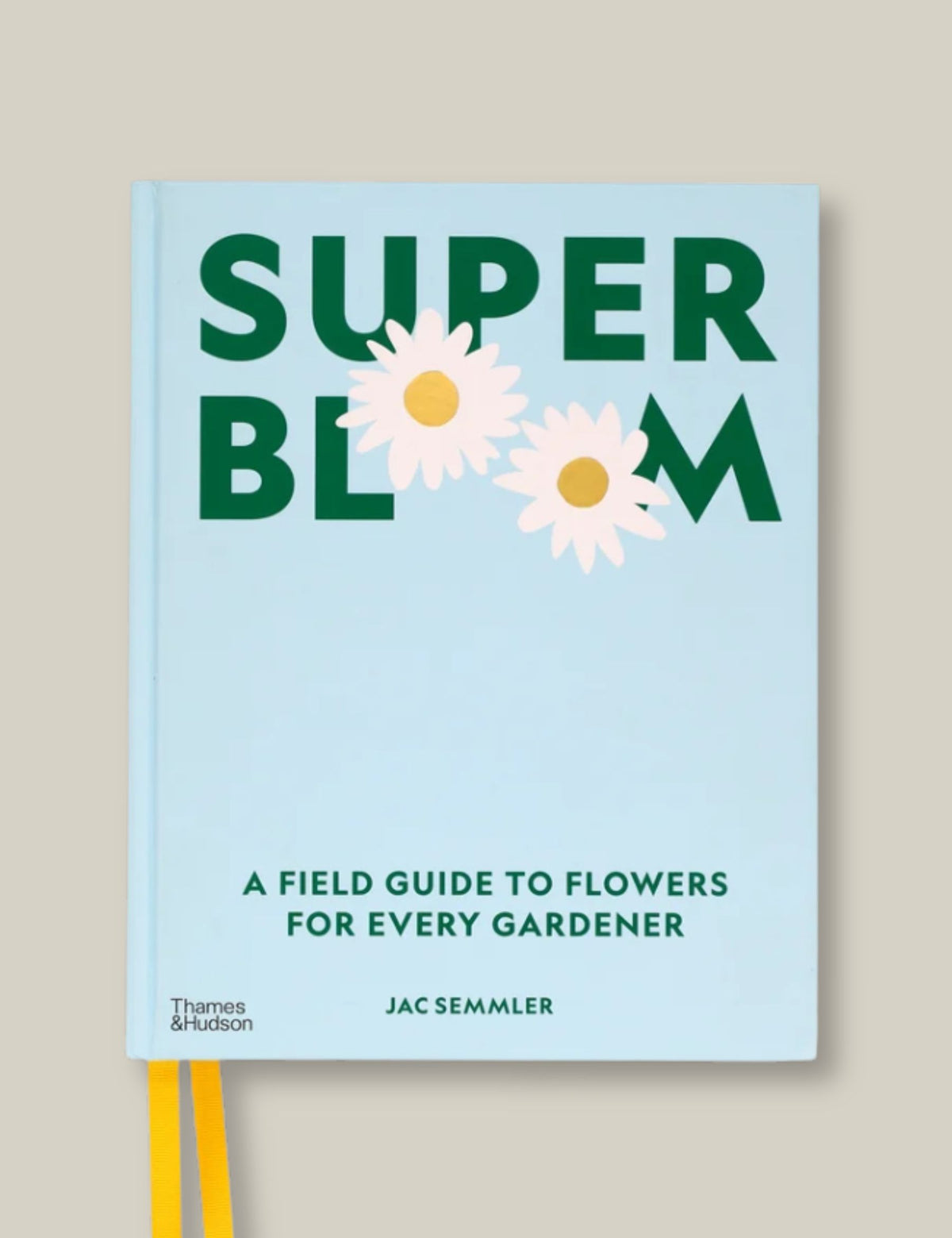 Super Bloom: A Field Guide to Flowers for Every Gardener