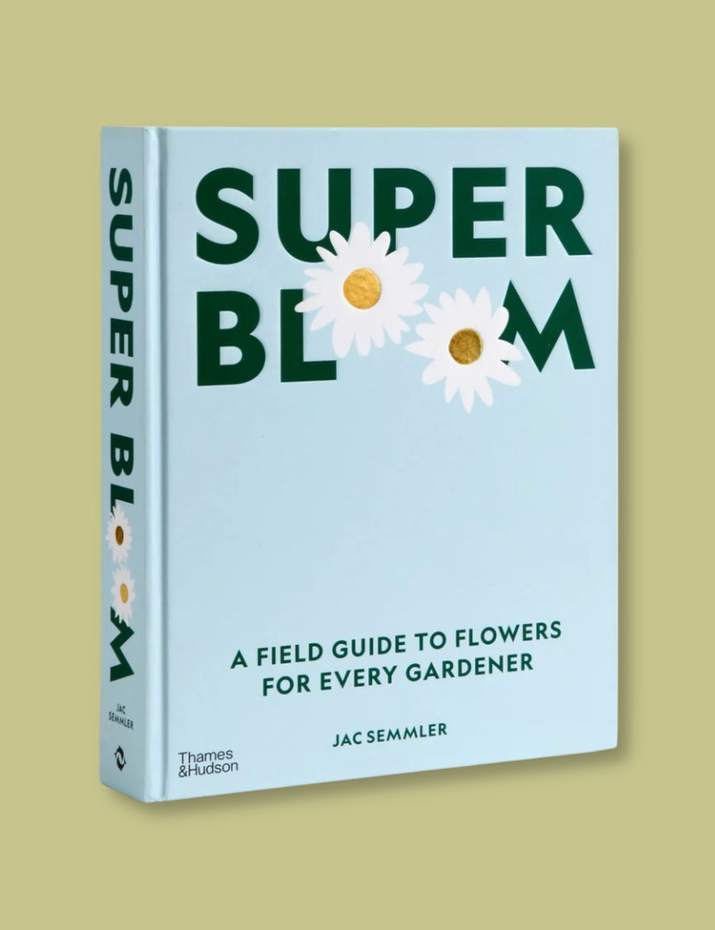 Super Bloom: A Field Guide to Flowers for Every Gardener