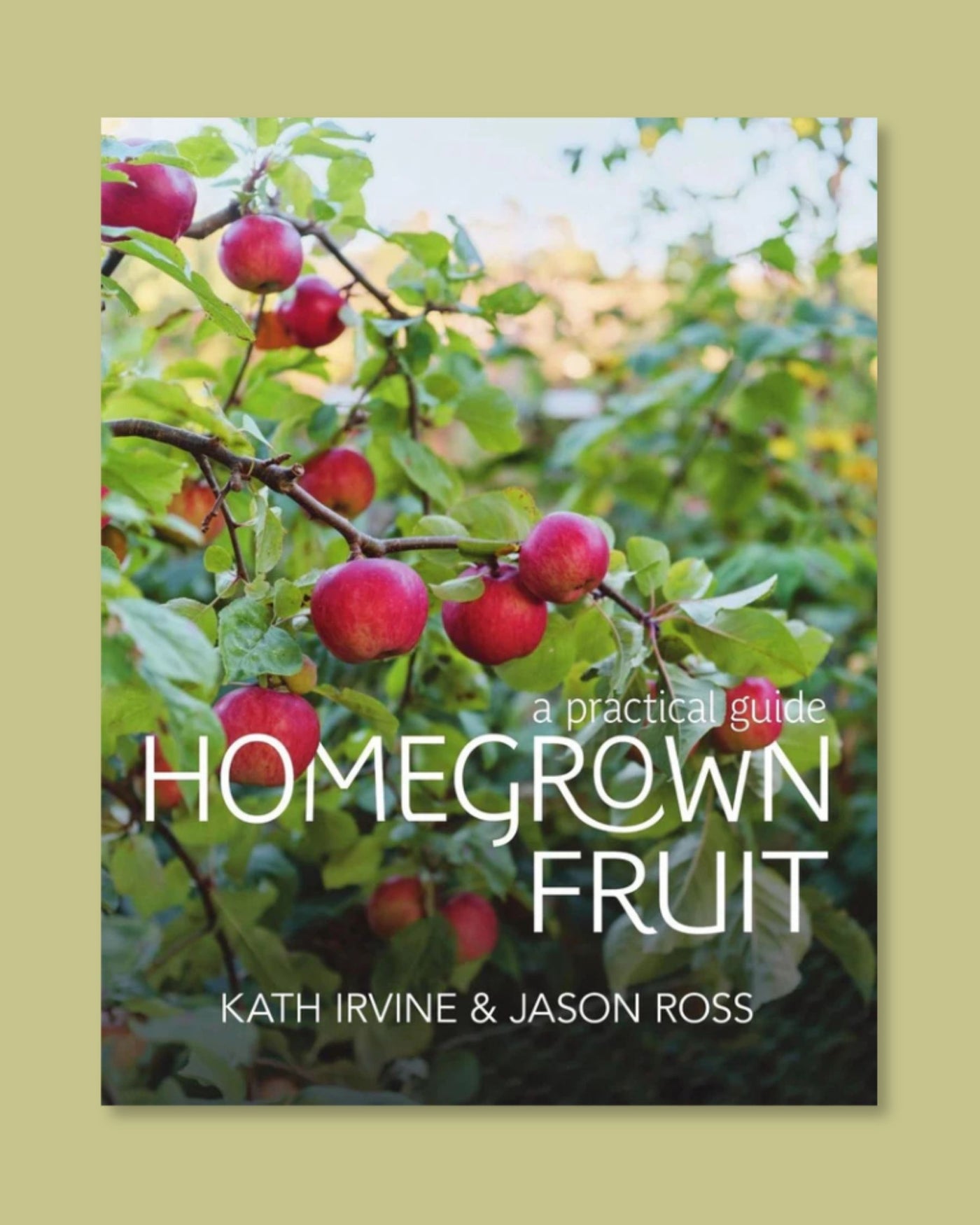 Homegrown Fruit: A Practical Guide Book Kath Irvine